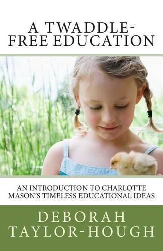 A Twaddle-Free Education: An Introduction to Charlotte Mason's Timeless Educational Ideas