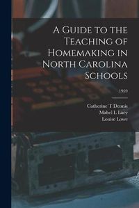 Cover image for A Guide to the Teaching of Homemaking in North Carolina Schools; 1959