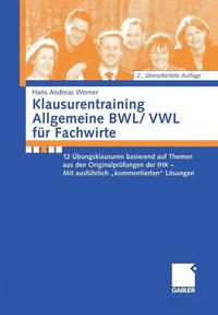 Cover image for Klausurentraining Allgemeine Bwl/Vwl Fur Fachwirte: 12 UEbungsklausuren Basierend Auf Den Themen Aus Den Originalprufungen Der Ihk - Mit Ausfuhrlich Kommentierten Loesungshinweisen