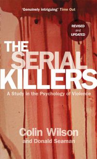 Cover image for The Serial Killers: A Study in the Psychology of Violence