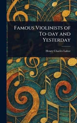 Cover image for Famous Violinists of To-day and Yesterday