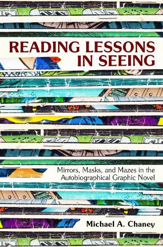 Cover image for Reading Lessons in Seeing: Mirrors, Masks, and Mazes in the Autobiographical Graphic Novel