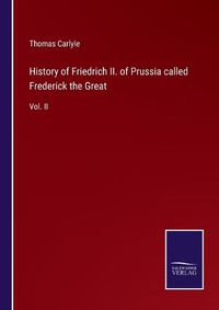 Cover image for History of Friedrich II. of Prussia called Frederick the Great