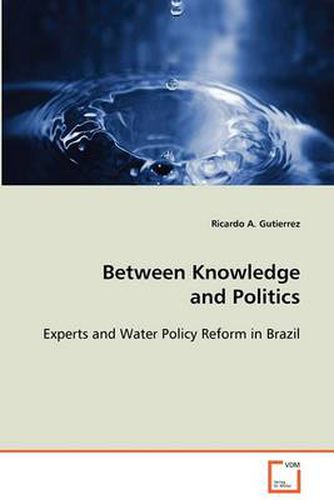 Cover image for Between Knowledge and Politics - Experts and Water Policy Reform in Brazil