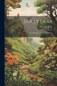 Cover image for Dolly Dear; Or, The Story of a Waxen Beauty