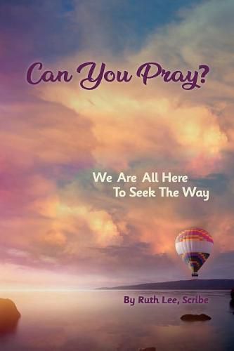 Cover image for Can You Pray?: We Are All Here to Seek the Way