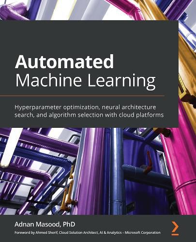 Cover image for Automated Machine Learning: Hyperparameter optimization, neural architecture search, and algorithm selection with cloud platforms