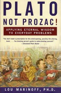 Cover image for Plato, Not Prozac!: Applying Eternal Wisdom to Everyday Problems