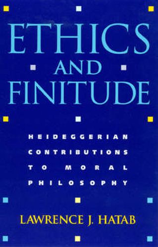 Cover image for Ethics and Finitude: Heideggerian Contributions to Moral Philosophy