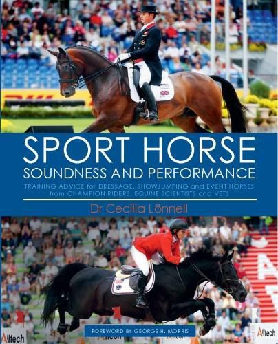 Sport Horse: Soundness and Performance - Training Advice for Dressage, Showjumping and Event Horses from Champion Riders, Equine Scientists and Vets