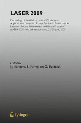 Laser 2009: Proceedings of the 8th International Workshop on Application of Lasers and Storage Devices in Atomic Nuclei Research: Recent Achievements and Future Prospects (LASER 2009) held in Poznan, Poland, 22 June - 25 June, 2009