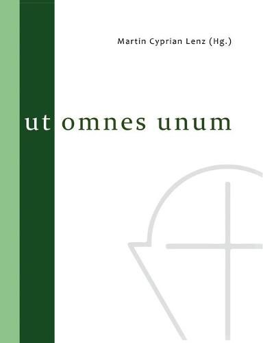 Cover image for Ut omnes unum: Festschrift anlasslich des 100jahrigen Bestehens der Hochkirchlichen Vereinigung Augsburgischen Bekenntnisses e. V.