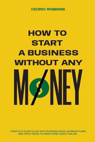 Cover image for How to start a business without any money - Complete Guide Filled with Business ideas, Business Plans, Tips & Tricks to make money easily online