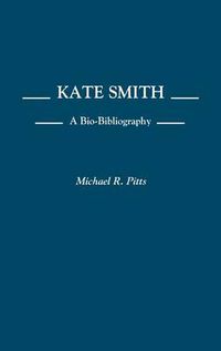 Cover image for Kate Smith: A Bio-Bibliography