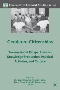 Cover image for Gendered Citizenships: Transnational Perspectives on Knowledge Production, Political Activism, and Culture