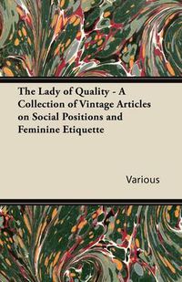 Cover image for The Lady of Quality - A Collection of Vintage Articles on Social Positions and Feminine Etiquette