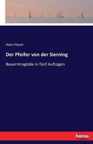 Cover image for Der Pfeifer von der Sierning: Bauerntragoedie in funf Aufzugen