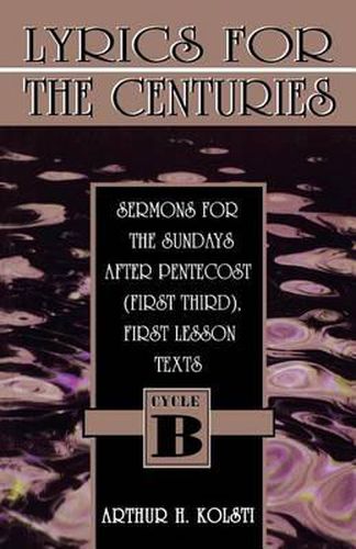 Cover image for Lyrics for the Centuries: Sermons for the Sundays After Pentecost (First Third), First Lesson Texts: Cycle B