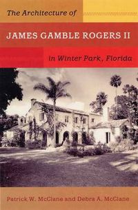 Cover image for The Architecture of James Gamble Rogers II in Winter Park, Florida