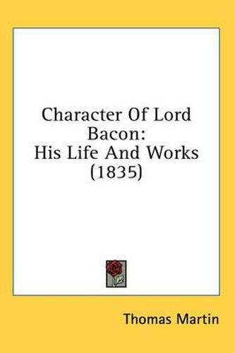 Character of Lord Bacon: His Life and Works (1835)