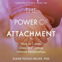 Cover image for The Power of Attachment: How to Create Deep and Lasting Intimate Relationships