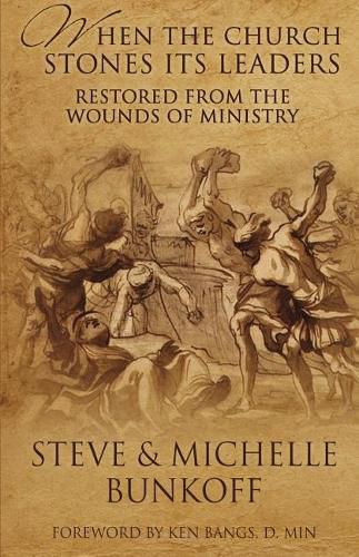 Cover image for When The Church Stones Its Leaders: Restored From The Wounds Of Ministry