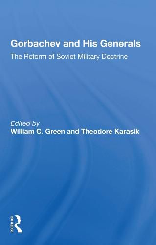 Gorbachev and His Generals: The Reform of Soviet Military Doctrine