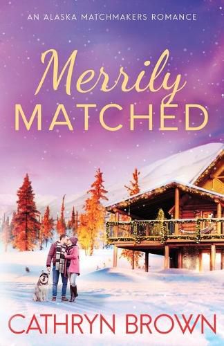 Cover image for Merrily Matched: A Christmas Novella - An Alaska Matchmakers Romance Book 3.5