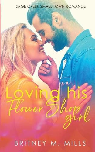 Cover image for Loving His Flower Shop Girl: An Enemies to Lovers Romance