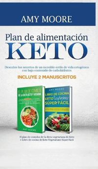 Cover image for Plan de alimentacion Keto: Incluye 2 Manuscritos El plan de comidas de la dieta vegetariana de Keto + Libro de cocina de Keto Vegetariano Super Facil Descubre los secretos de un increible estilo de vida cetogenico con bajo contenido de carbohidratos