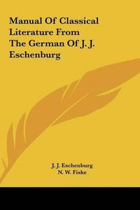 Cover image for Manual of Classical Literature from the German of J. J. Eschenburg