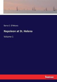 Cover image for Napoleon at St. Helena: Volume 1