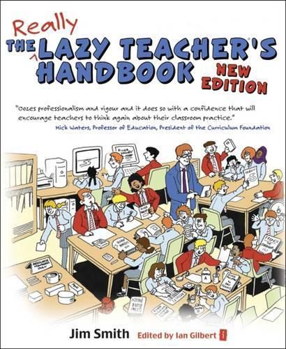 The Lazy Teacher's Handbook: How your students learn more when you teach less