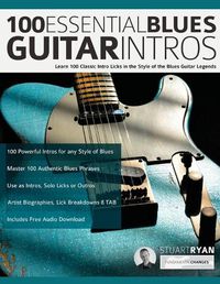 Cover image for 100 Essential Blues Guitar Intros: Learn 100 Classic Intro Licks in the Style of the Blues Guitar Greats