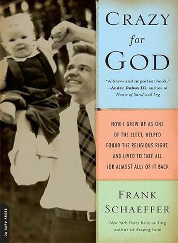 Cover image for Crazy for God: How I Grew Up as One of the Elect, Helped Found the Religious Right, and Lived to Take All (or Almost All) of it Back