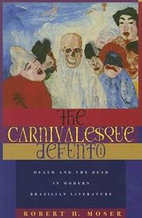 Cover image for The Carnivalesque Defunto: Death and the Dead in Modern Brazilian Literature