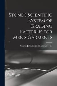 Cover image for Stone's Scientific System of Grading Patterns for Men's Garments