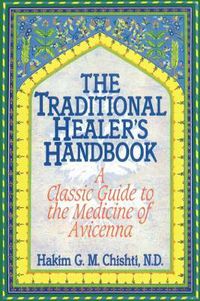 Cover image for The Traditional Healer's Handbook: A Classic Guide to the Medicine of Avicenna