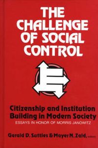 Cover image for The Challenge of Social Control: Citizenship and Institution Building in Modern Society: Essays in Honor of Morris Janowitz