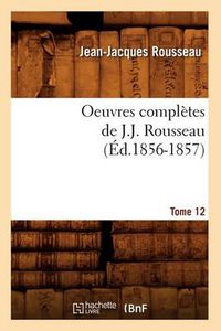 Cover image for Oeuvres Completes de J.-J. Rousseau. Tome 12 (Ed.1856-1857)