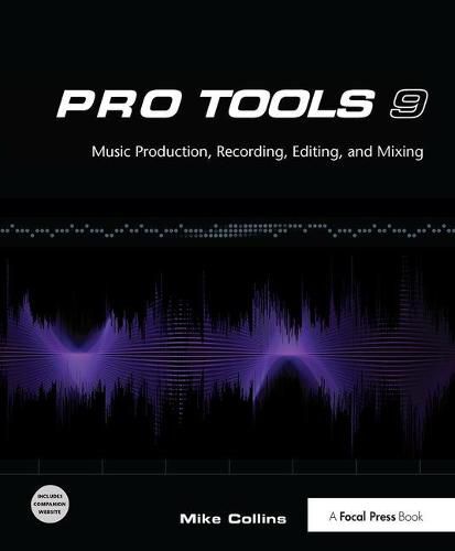 Cover image for Pro Tools 9: Music Production, Recording, Editing, and Mixing