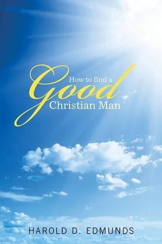 Cover image for How to Find a Good, Christian Man