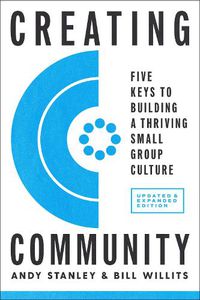 Cover image for Creating Community, Revised and Updated Edition: Five Keys to Building a Thriving Small-Group Culture