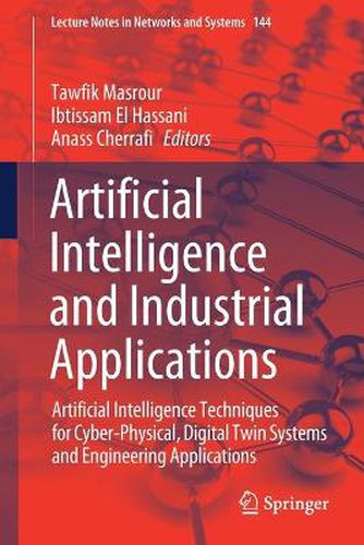 Cover image for Artificial Intelligence and Industrial Applications: Artificial Intelligence Techniques for Cyber-Physical, Digital Twin Systems and Engineering Applications