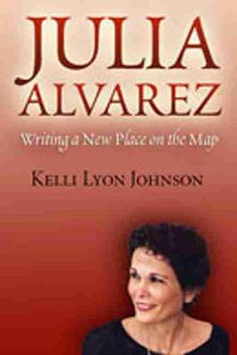 Cover image for Julia Alvarez: Writing a New Place on the Map