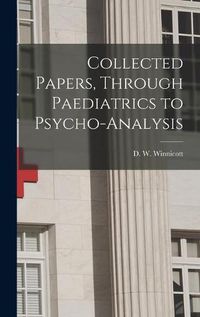 Cover image for Collected Papers, Through Paediatrics to Psycho-analysis