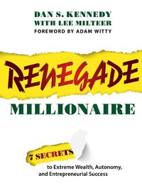 Cover image for Renegade Millionaire: 7 Secrets to Extreme Wealth, Autonomy, and Entrepreneurial Success