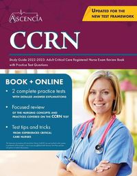 Cover image for CCRN Study Guide 2022-2023: Adult Critical Care Registered Nurse Exam Review Book with Practice Test Questions