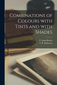 Cover image for Combinations of Colours With Tints and With Shades [microform]