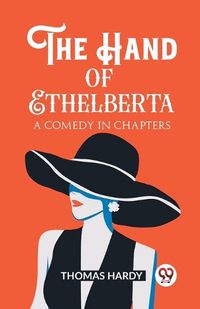 Cover image for The Hand of Ethelberta A Comedy in Chapters
